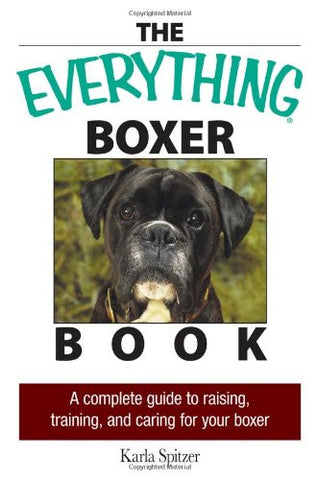 A Complete Guide to Raising, Training, And Caring for Your Boxer